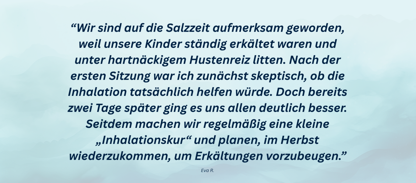 Erfahrungsbericht 4 Ich war zuerst skeptisch, inzwischen machen wir regelmäßige Inhalationskuren.